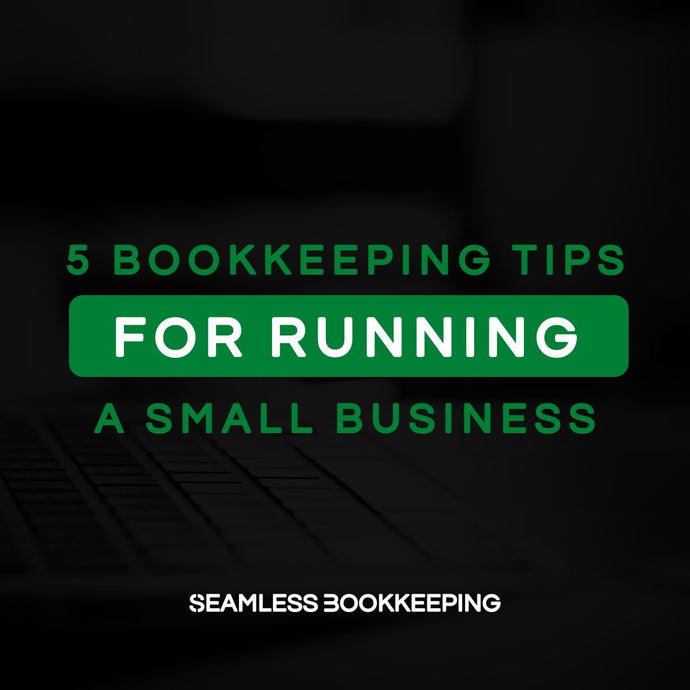 5 Bookkeeping Tips for Running a Small Business 